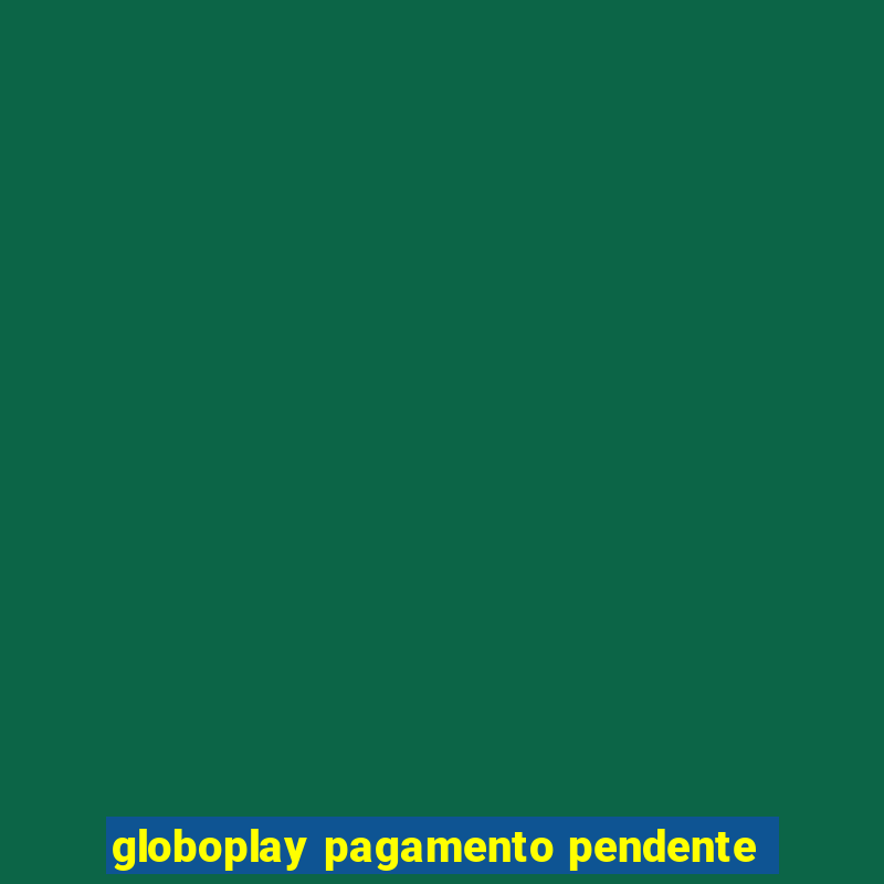 globoplay pagamento pendente